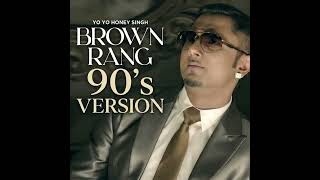 Brown Rang | 90’s Version | Yo Yo Honey Singh (Official Audio)