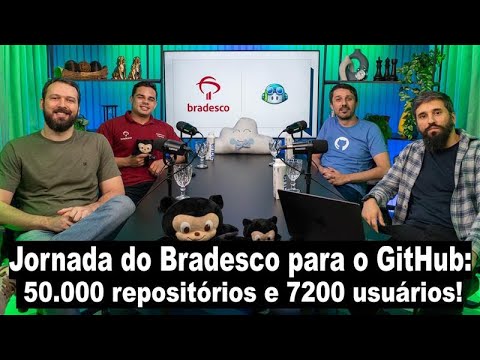 Conheça a Jornada do Bradesco para o GitHub: 50.000 repositórios e 7200 usuários