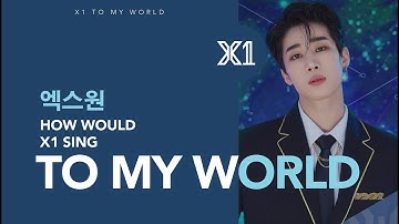 HOW WOULD X1 (엑스원) SING "TO MY WORLD" PDX101 | Line distribution