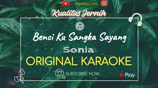 Sonia - Benciku Sangka Sayang (Karaoke Version)