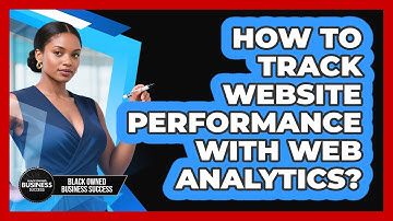 How to Track Website Performance with Web Analytics?