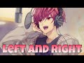 Nightcore♡ - Left and Right ( Charlie Puth ft. Jung Kook ) Lyrics♡