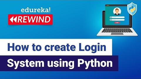 How to Create Login System using Python | Python Programming Tutorial | Edureka | Python Rewind-1