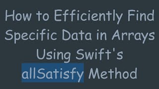 How to Efficiently Find Specific Data in Arrays Using Swift&#39;s allSatisfy Method