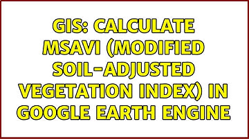 GIS: Calculate MSAVI (Modified Soil-adjusted Vegetation Index) in Google Earth Engine