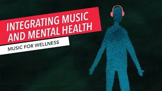 Integrating Music and Mental Health | Music Therapy | Music for Wellness 3/30