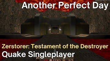Quake Singleplayer - Zerstorer - Testament of the Destroyer: Another Perfect Day (start)