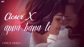 Closer x Apna Bana Le Lyrics (Full Version) | Instagram Viral Song | Proyash | Trending Song