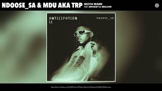 Ndoose_SA & MDU aka TRP - Moya Wami (Official Audio) (feat. Mphoet & Miglow)