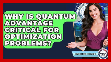 Why Is Quantum Advantage Critical For Optimization Problems? - Quantum Tech Explained