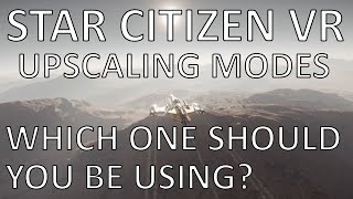 Star Citizen VR upscaling modes: performance & fidelity (CIG-TSR, DLSS)