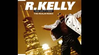 R.KELLY - THANK GOD IT'S FRIDAY (DJ MAN$/THE REALM REMIX)
