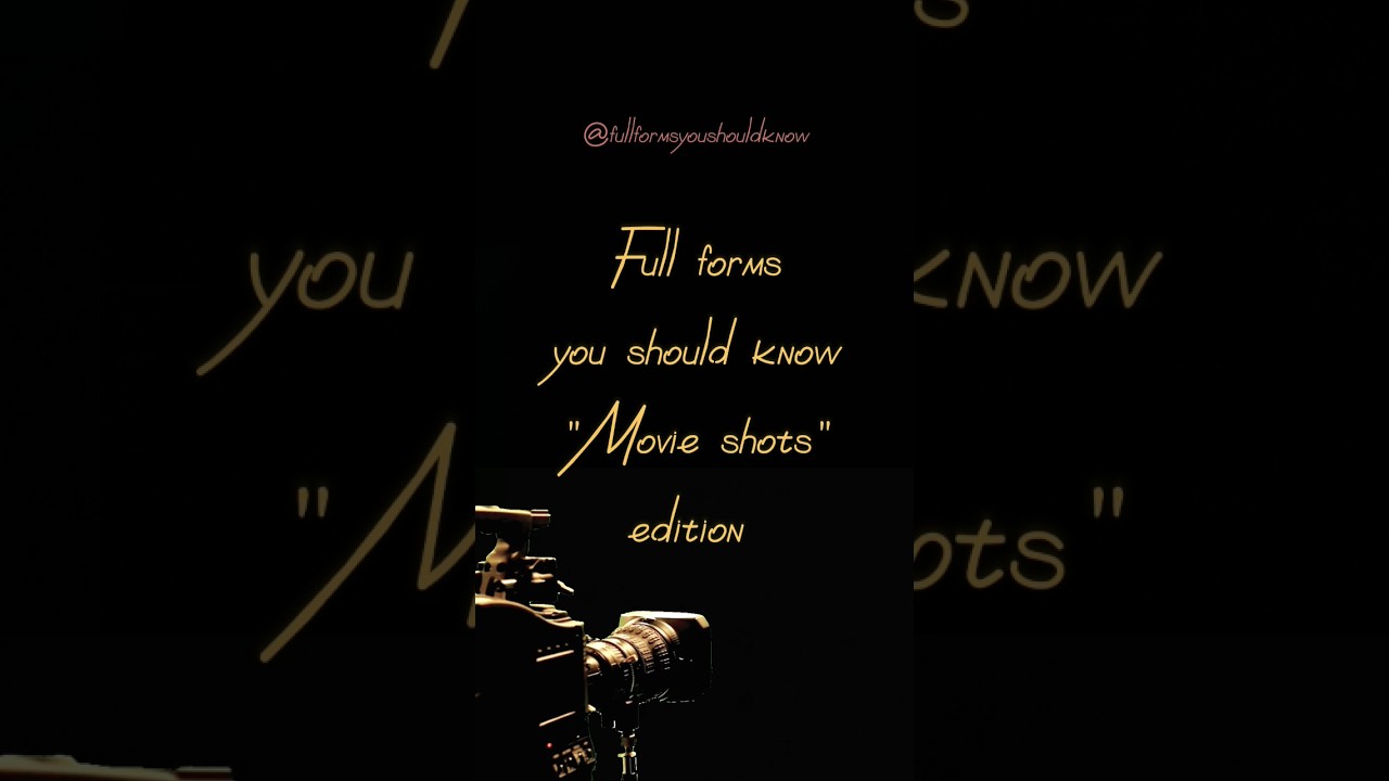 Full forms you should know "Movie Shots Edition" 