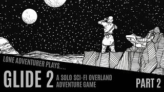 Glide 2 | A solo sci-fi overland adventure game | Part 2