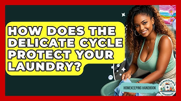 How Does The Delicate Cycle Protect Your Laundry? - Homekeeping Handbook