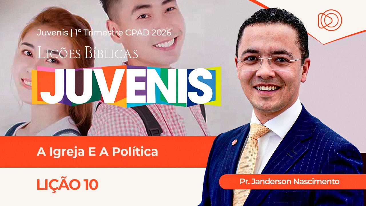 EBD Lição 10 A Igreja e a Política - Aula dos Juvenis CPAD 1º Trimestre 2026