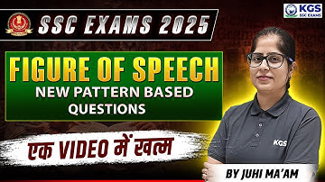 SSC Exams 2025 | Figure of Speech | New Pattern Based Questions | एक Video में खत्म | Juhi Mam KGS