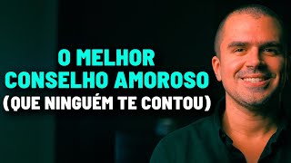 O MELHOR conselho amoroso (que NINGUÉM te contou)