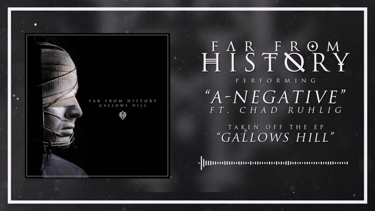 Far From History - A Negative - Ft  Chad Ruhlig 