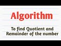Algorithm to find quotient and remainder of the number