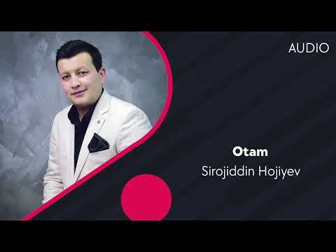 Sirojiddin Hojiyev — Otam | Сирожиддин Хожиев — Отам (AUDIO)