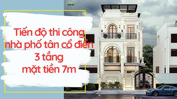 Tiến độ thi công nhà phố tân cổ điển 3 tầng mặt tiền 7m - Bình Tân |Thiết kế nhà đẹp