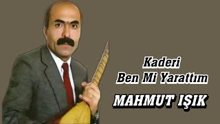 AŞIK MAHMUT IŞIK KADERİ BEN Mİ YARATTIM Resimi