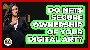 Do NFTs Secure Ownership Of Your Digital Art? - CryptoBasics360.com