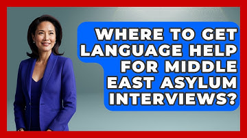 Where To Get Language Help For Middle East Asylum Interviews? - Middle East Migraters