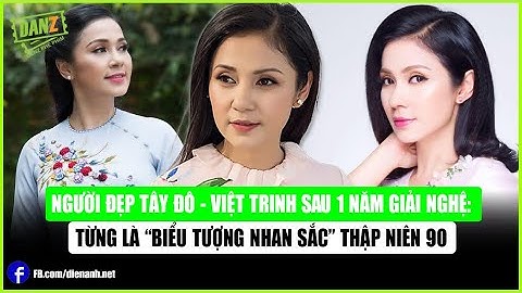 Người đẹp Tây Đô - Việt Trinh sau 1 năm giải nghệ: Từng là “biểu tượng nhan sắc” thập niên 90