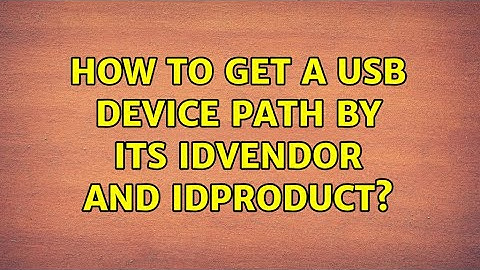 How to get a USB device path by its idVendor and idProduct?
