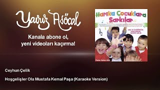 Ceyhun Çelik - Hoşgelişler Ola Mustafa Kemal Paşa - Karaoke Version