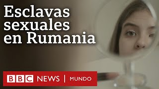 Las Niñas Rumanas Traficadas Como Esclavas Sexuales Investigación Bbc