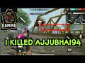 I killed ajjubhai94 vikash ff gamer garena free fire