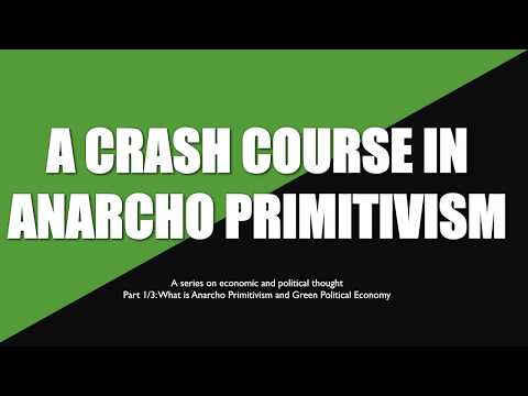 Crash Course in Anarcho-Primitivism 1/3: An Introduction