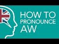 How to pronounce AW