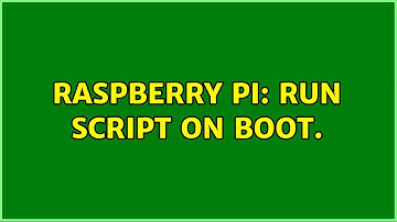 Raspberry Pi: Run script on boot. (2 Solutions!!)