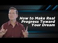 How to Make Real Progress Toward Your Dream