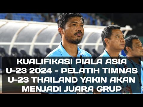 Kualifikasi Piala Asia U-23 2024 - Pelatih Thailand Issara Sritaro Yakin Akan Menjadi Juara Grup