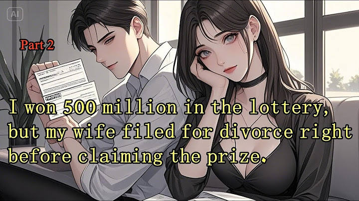 P2.I won 500 million in the lottery, but my wife filed for divorce right before claiming the prize.