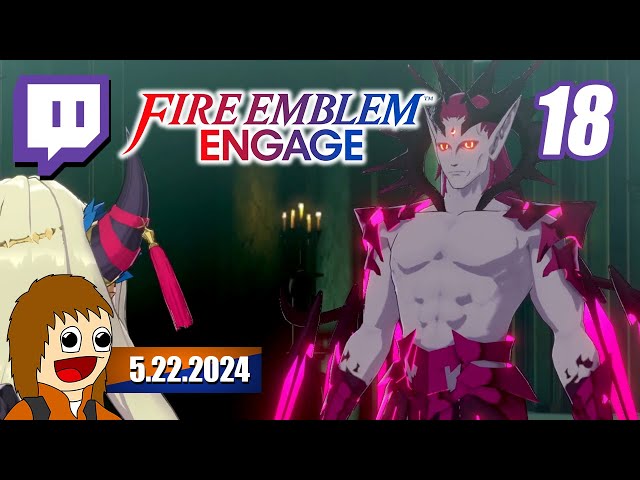 Fire Emblem Engage: Chapters 18 & 19  | 5.22.2024 class=