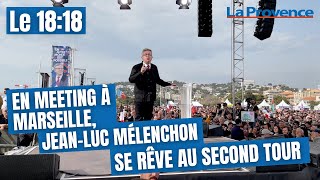Présidentielle 2022 : à Marseille, Jean-Luc Mélenchon se rêve au deuxième tour
