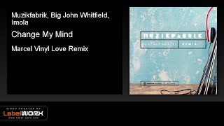 Muzikfabrik, Big John Whitfield, Imola - Change My Mind (Marcel Vinyl Love Remix)