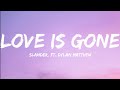 Slander, Ft. Dylan Matthew-Love Is Gone (Lyrics Video)