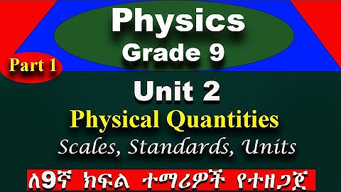 Grade 9 physics unit 2 part 1 | Physical Quantity | Scales, Standards and Units
