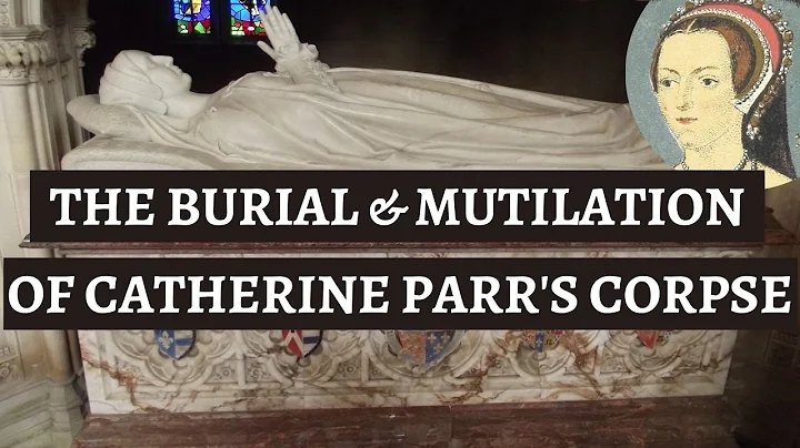 CATHERINE PARRS burial & SHOCKING CORPSE MUTILATIO...