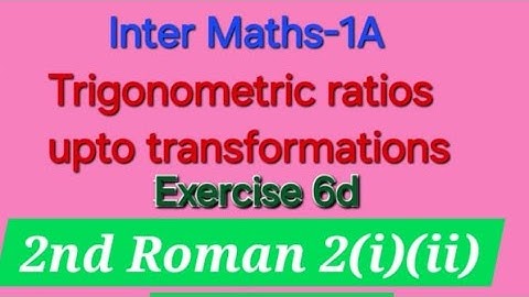 Inter Maths 1A Trigonometric Ratios upto transformations  Exercise 6d 2nd Roman 2(i)(ii) problems