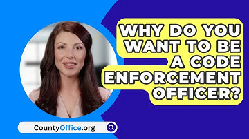 Why Do You Want To Be A Code Enforcement Officer? - CountyOffice.org