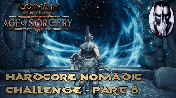 Conan Exiles | Hardcore Nomadic Challenge | Pt.8:  It
