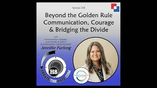 Beyond the Golden Rule: Communication, Courage & Bridging the Divide - DTH Episode 308 with Jenni...